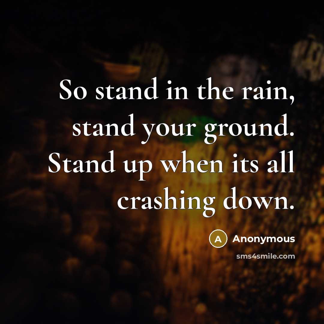 “So stand in the rain, stand your ground. Stand up…” quote by Anonymous