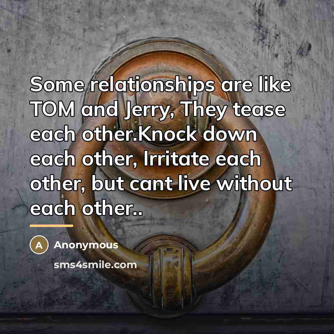 “Some relationships are like TOM and Jerry, They tease each…” quote by Anonymous