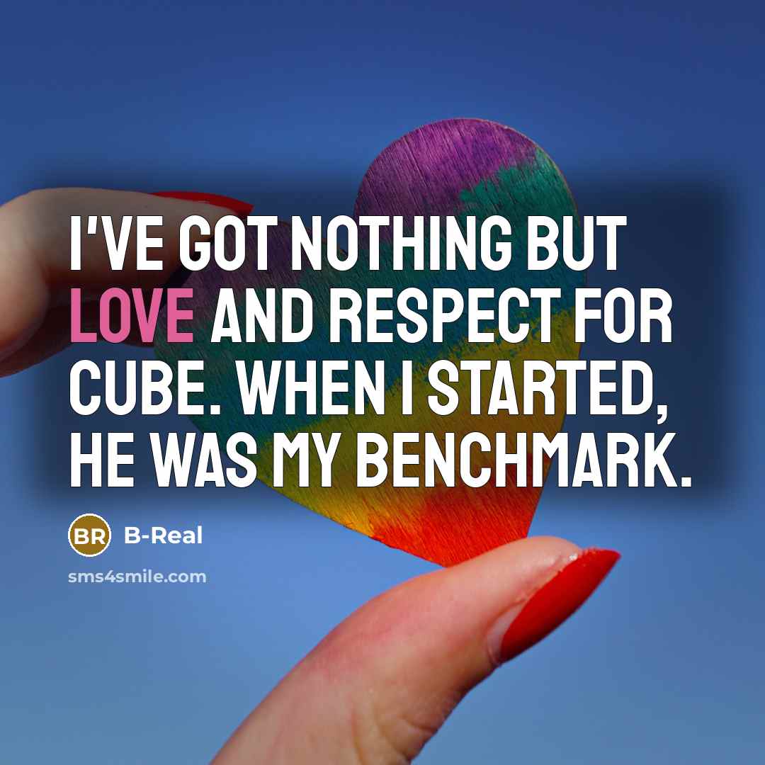 “I've got nothing but love and respect for Cube. When…” quote by B-Real