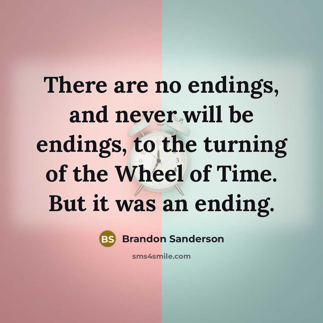 “There are no endings, and never will be endings, to…” quote by Brandon Sanderson