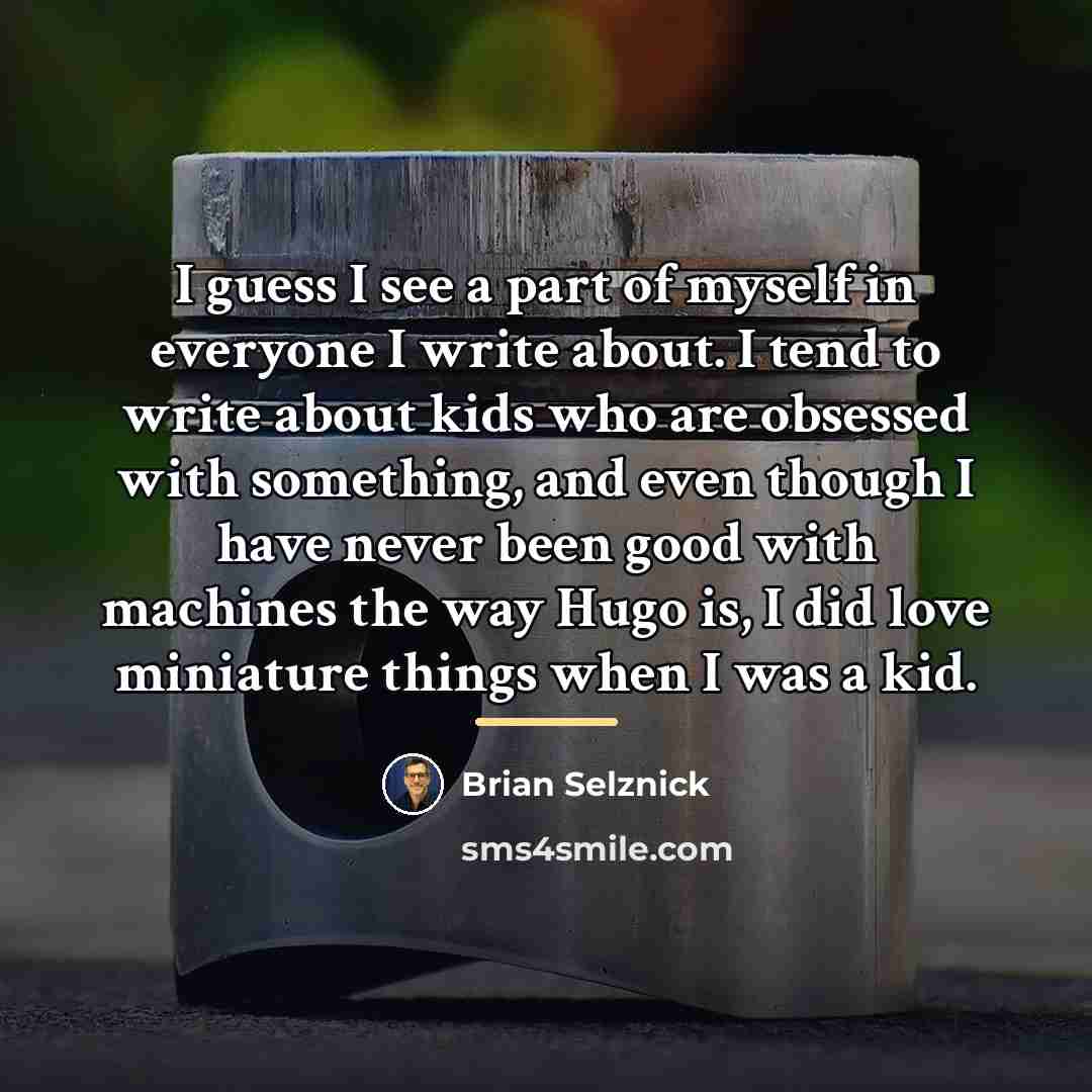 “I guess I see a part of myself in everyone…” quote by Brian Selznick