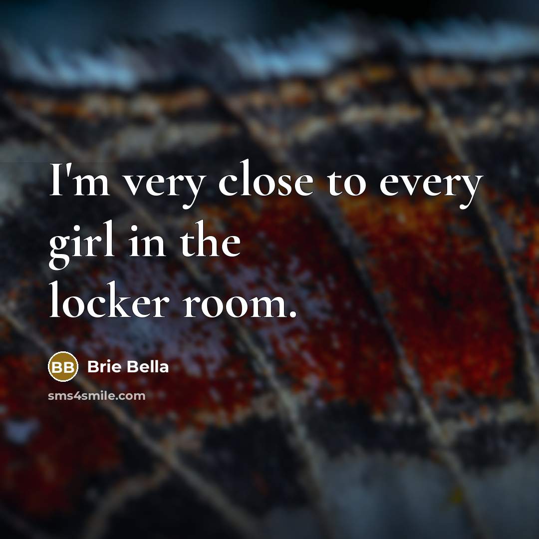 “I'm very close to every girl in the locker room.…” quote by Brie Bella