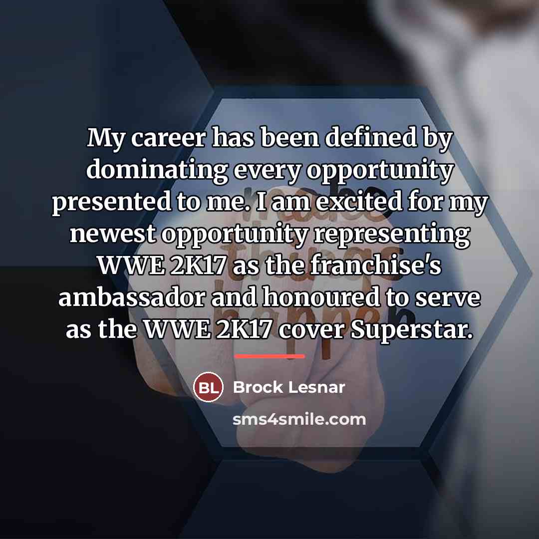 “My career has been defined by dominating every opportunity presented…” quote by Brock Lesnar