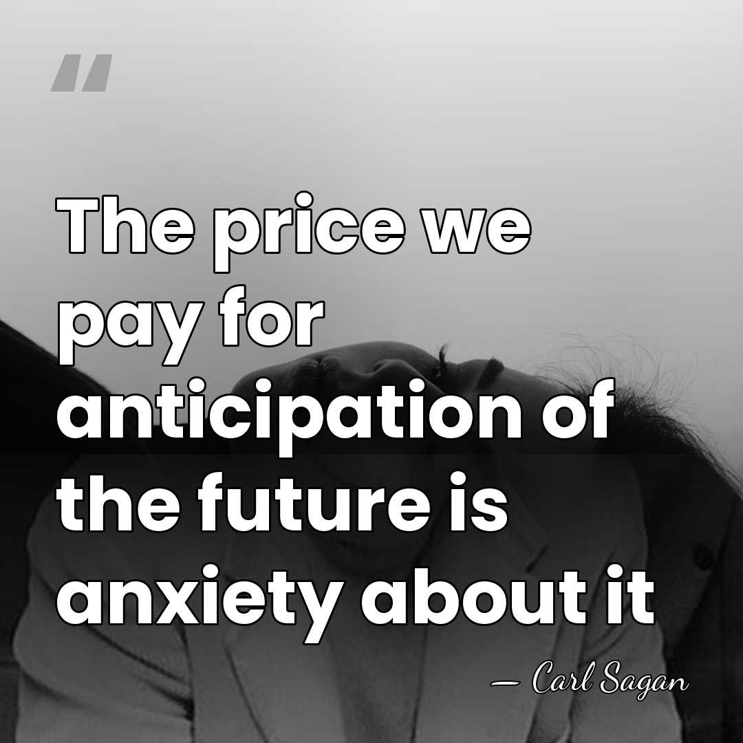 The price we pay for anticipation of the future is anxiety about&hellip; - Carl Sagan