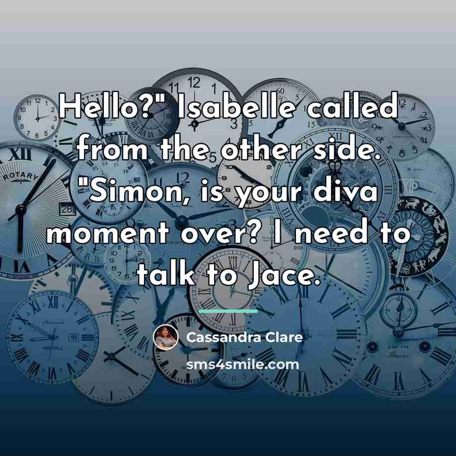 “Hello?" Isabelle called from the other side. "Simon, is your…” quote by Cassandra Clare