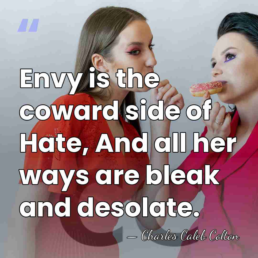 Envy is the coward side of Hate, And all her ways are&hellip; - Charles Caleb Colton
