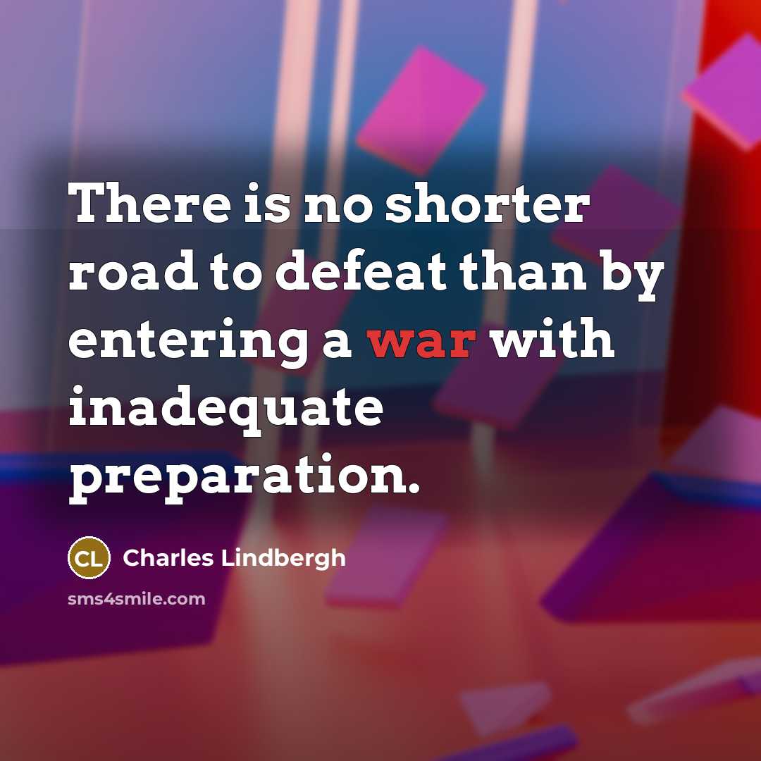 “There is no shorter road to defeat than by entering…” quote by Charles Lindbergh