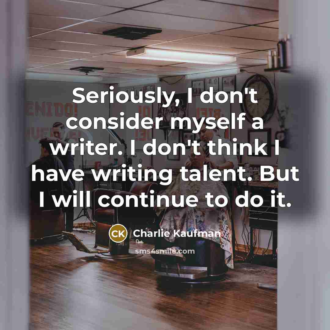“Seriously, I don't consider myself a writer. I don't think…” quote by Charlie Kaufman