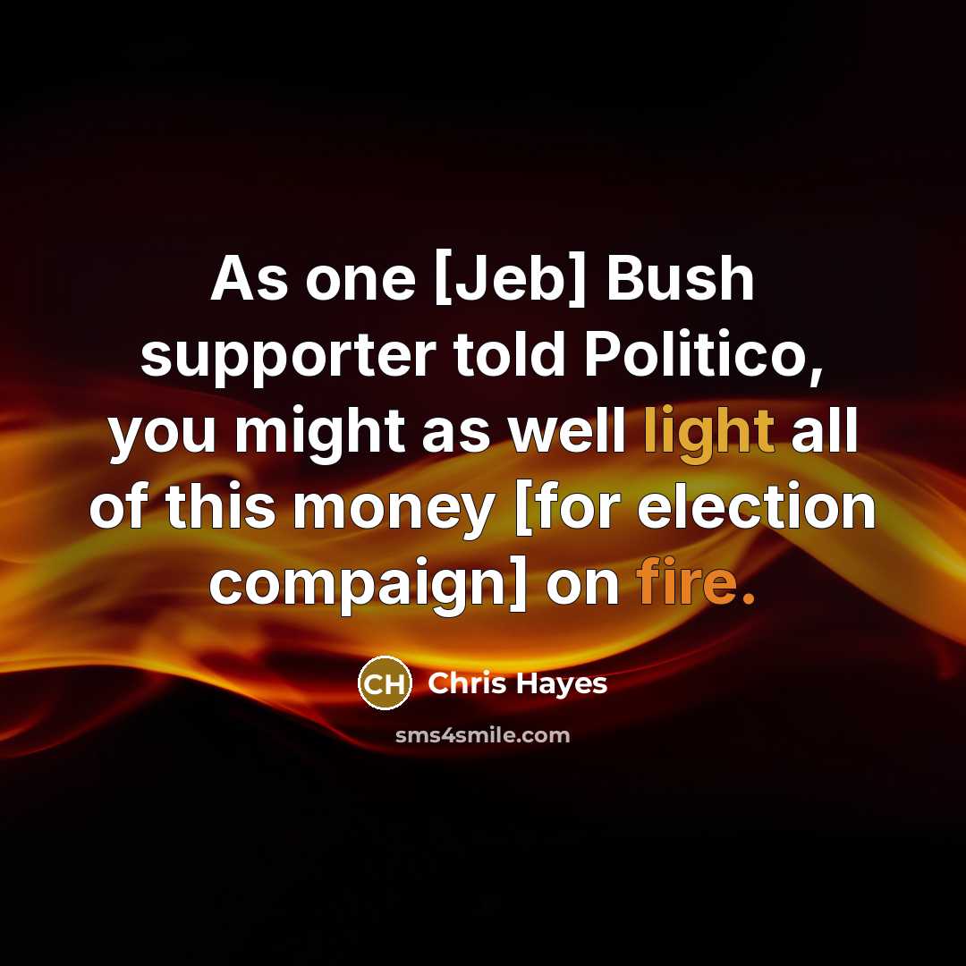 “As one [Jeb] Bush supporter told Politico, you might as…” quote by Chris Hayes