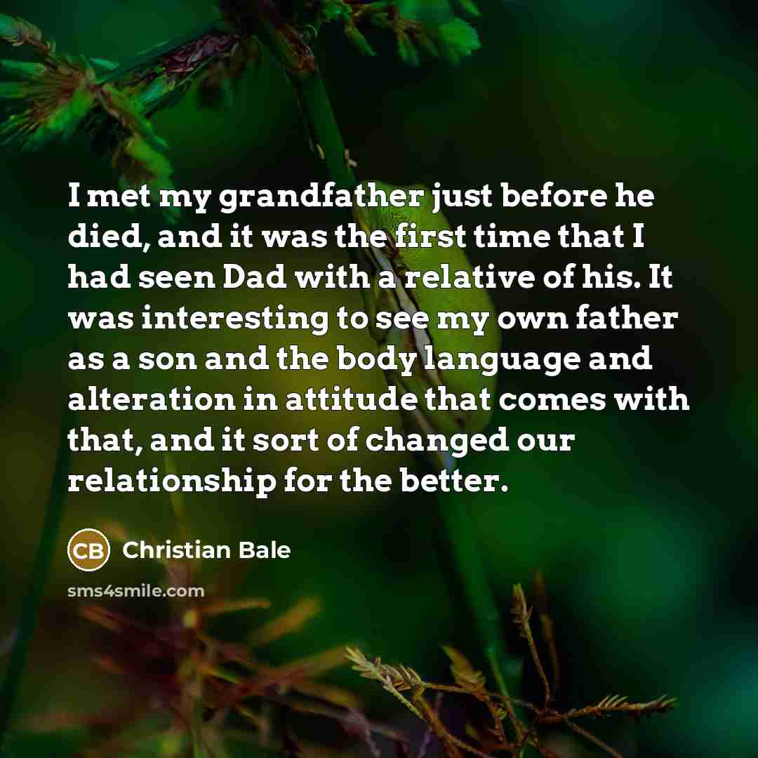 “I met my grandfather just before he died, and it…” quote by Christian Bale