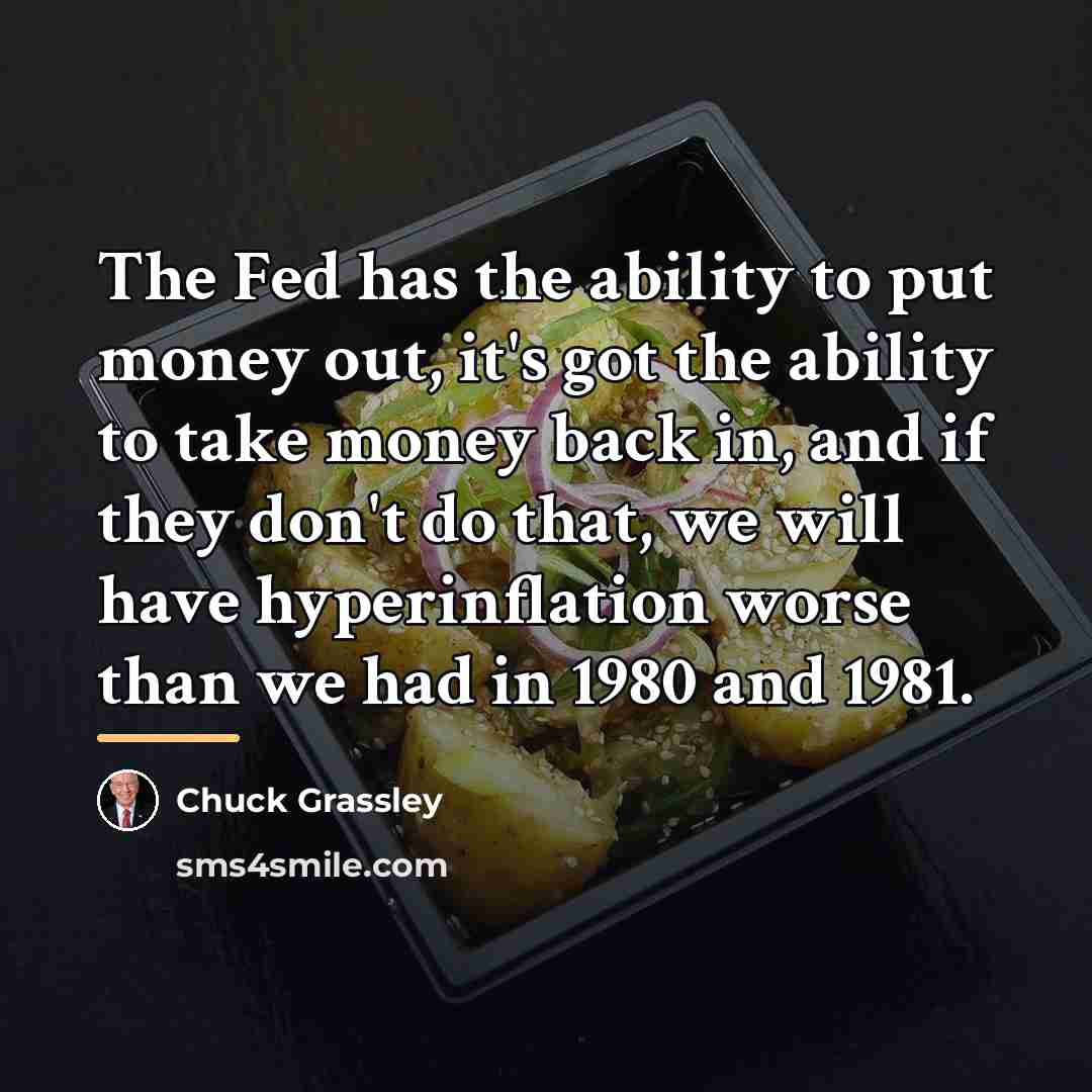 “The Fed has the ability to put money out, it's…” quote by Chuck Grassley