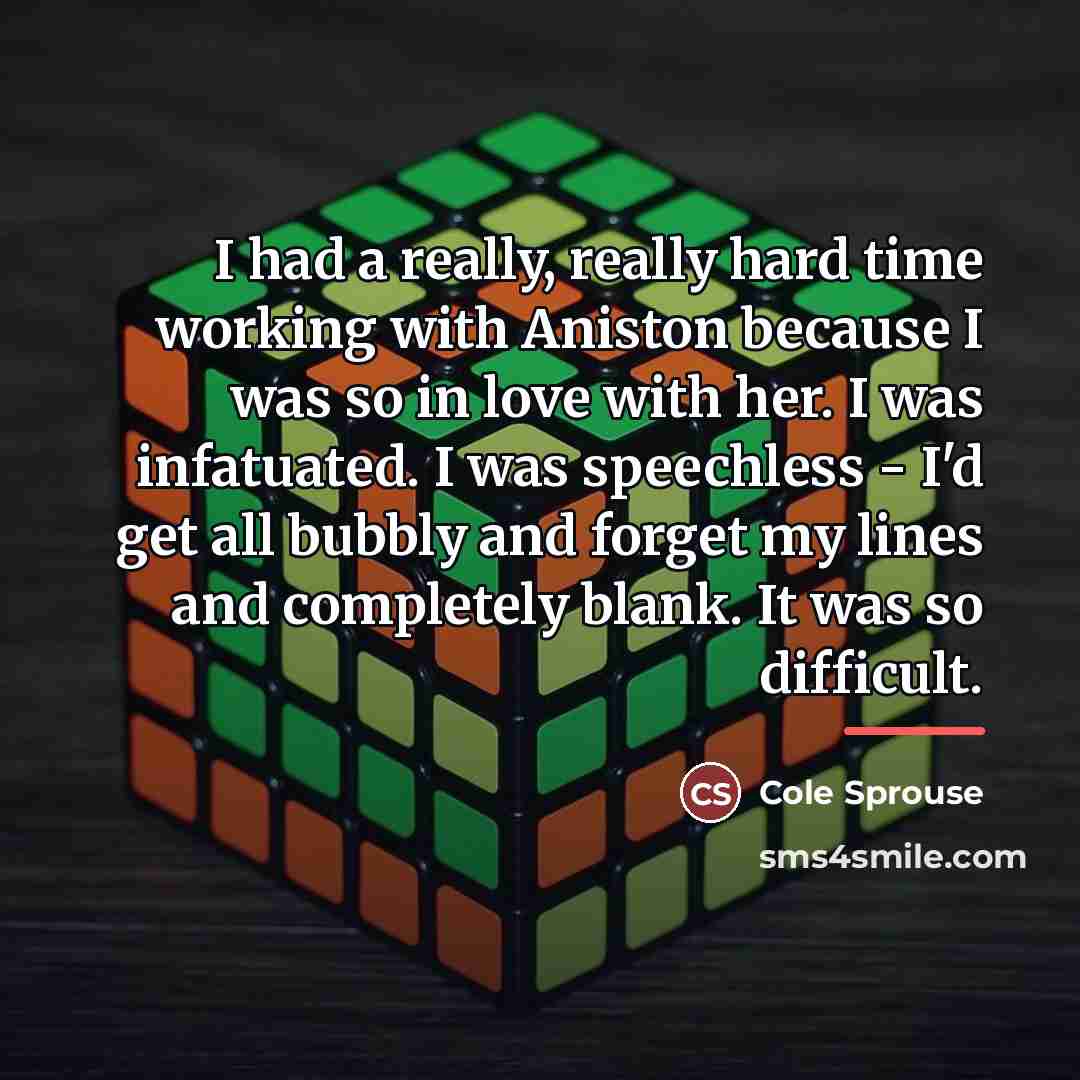 “I had a really, really hard time working with Aniston…” quote by Cole Sprouse