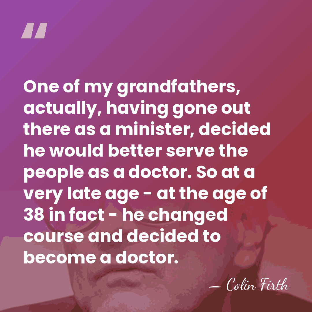 One of my grandfathers, actually, having gone out there as a minister,&hellip; - Colin Firth