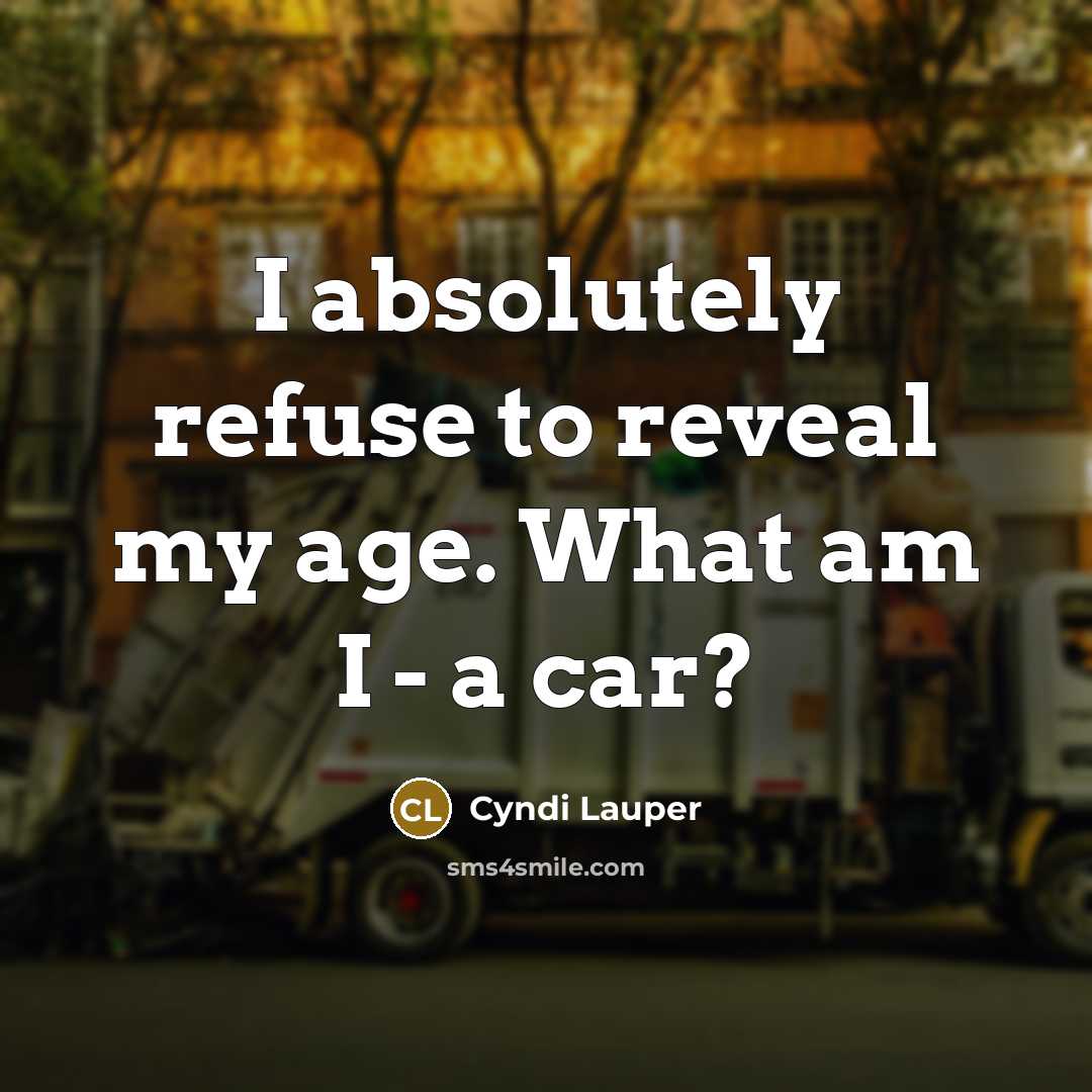 “I absolutely refuse to reveal my age. What am I…” quote by Cyndi Lauper