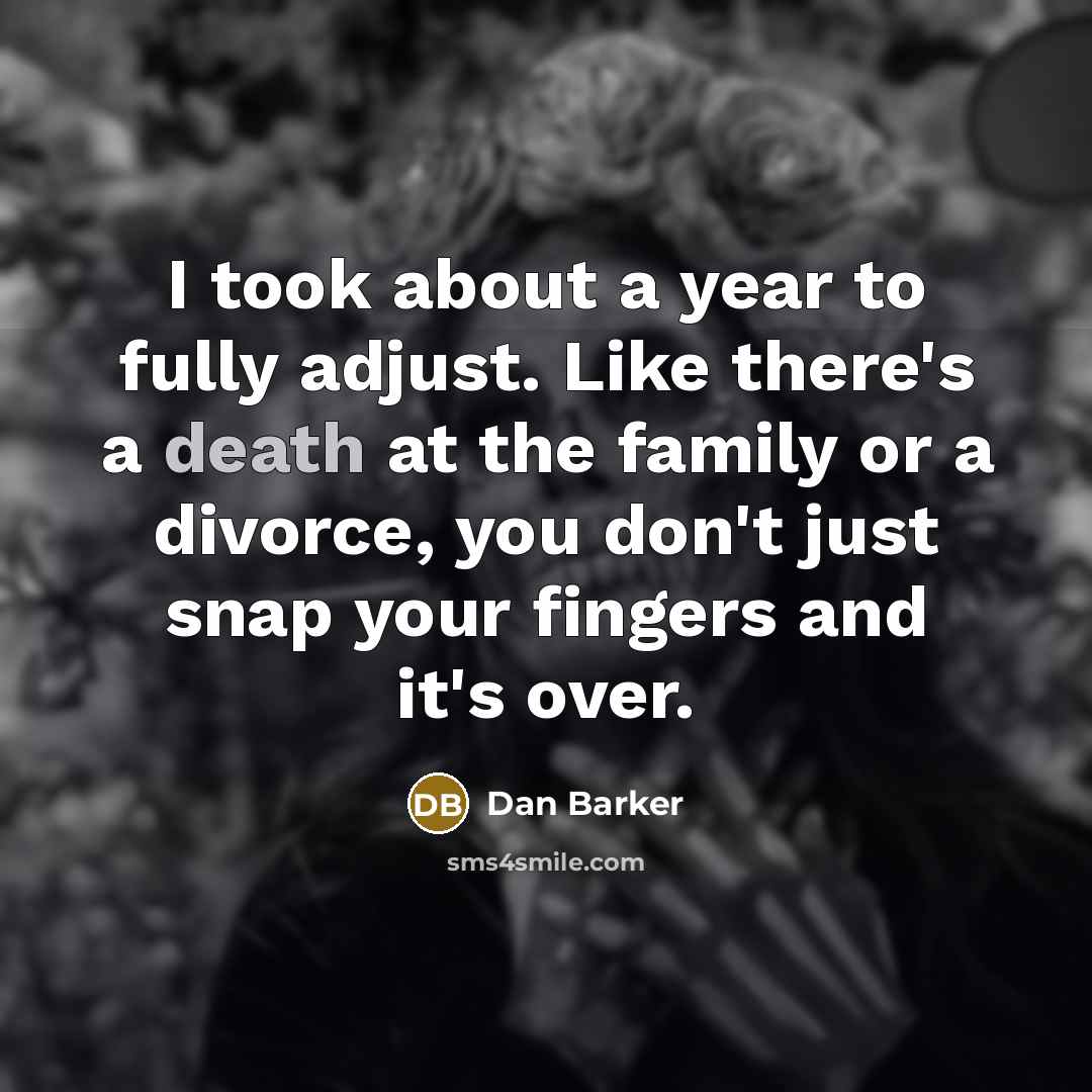 “I took about a year to fully adjust. Like there's…” quote by Dan Barker