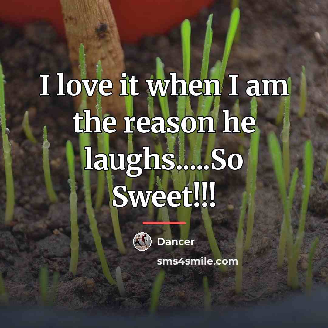 “I love it when I am the reason he laughs.....So…” quote by Dancer