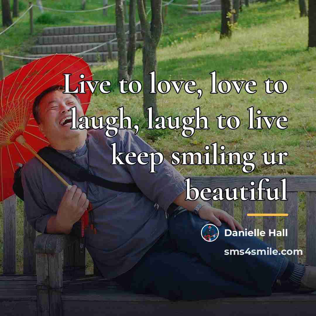 “Live to love, love to laugh, laugh to live keep…” quote by Danielle Hall
