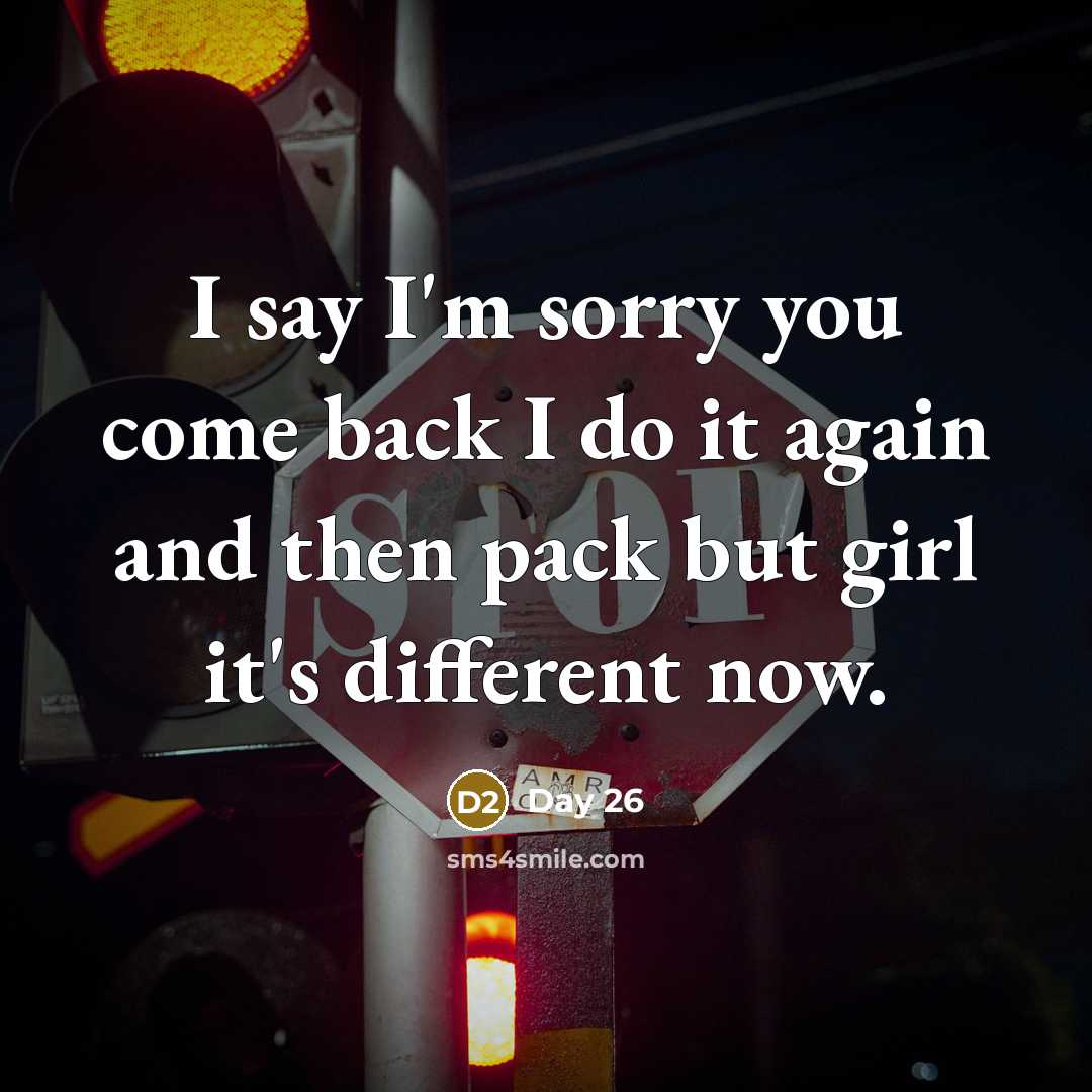 “I say I'm sorry you come back I do it…” quote by Day 26