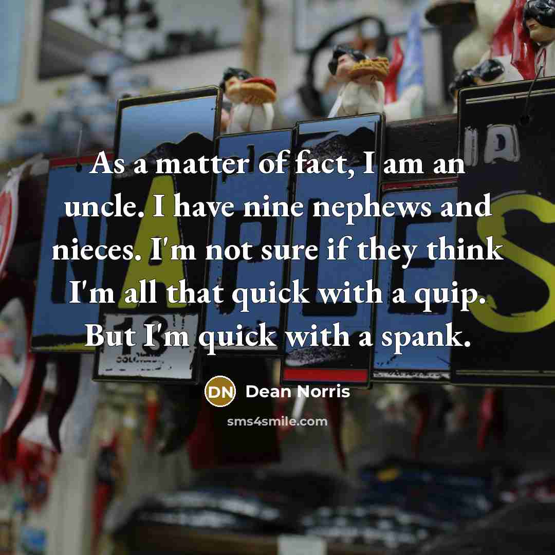 “As a matter of fact, I am an uncle. I…” quote by Dean Norris