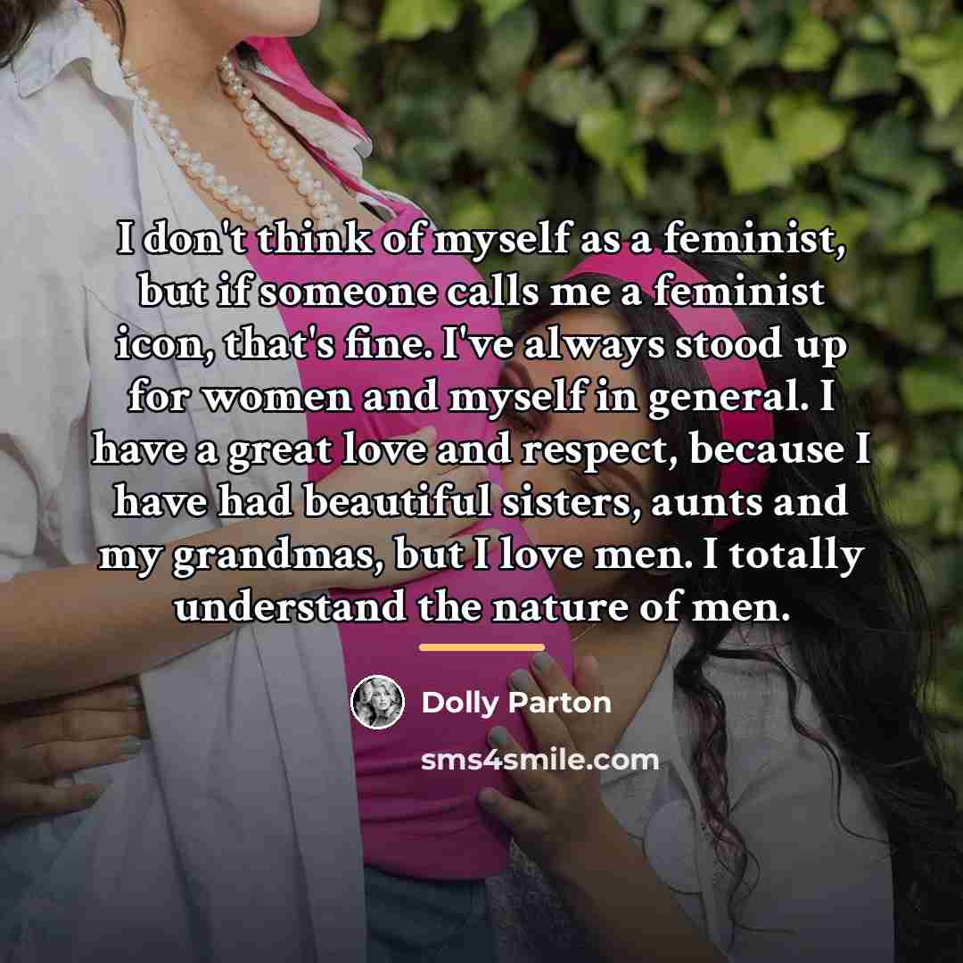 “I don't think of myself as a feminist, but if…” quote by Dolly Parton