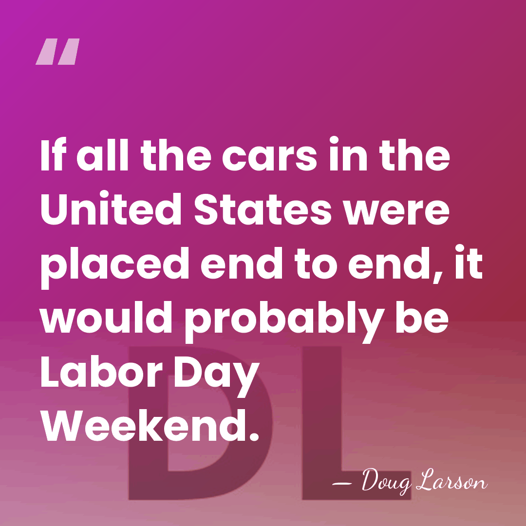 If all the cars in the United States were placed end to&hellip; - Doug Larson