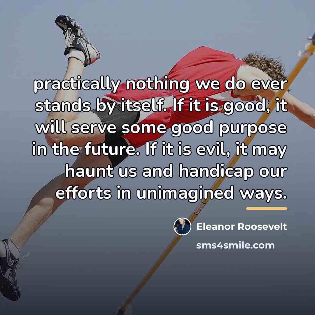 “practically nothing we do ever stands by itself. If it…” quote by Eleanor Roosevelt