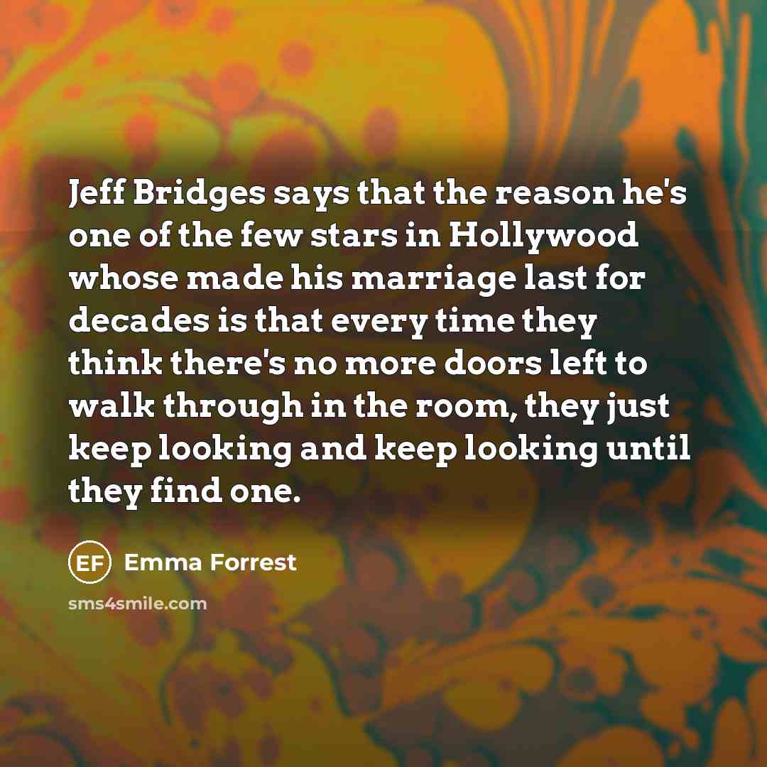 “Jeff Bridges says that the reason he's one of the…” quote by Emma Forrest
