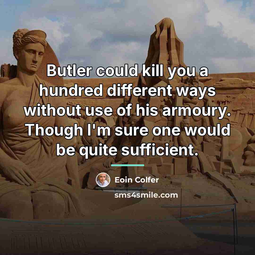 “Butler could kill you a hundred different ways without use…” quote by Eoin Colfer