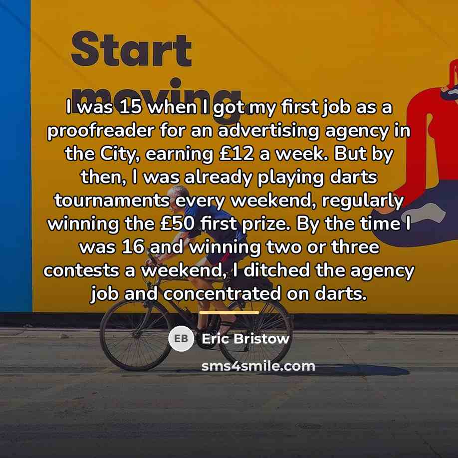 “I was 15 when I got my first job as…” quote by Eric Bristow