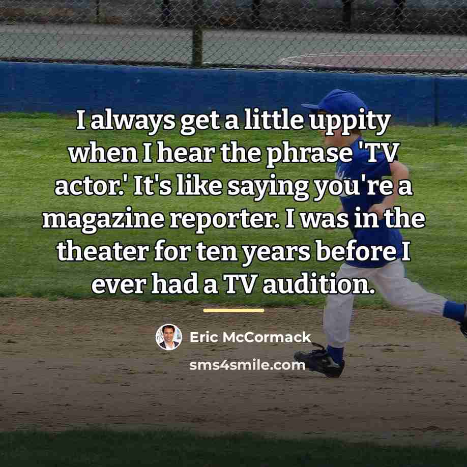 “I always get a little uppity when I hear the…” quote by Eric McCormack