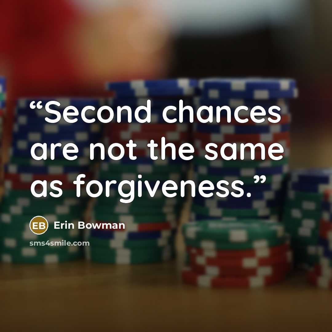 “Second chances are not the same as forgiveness.” quote by Erin Bowman