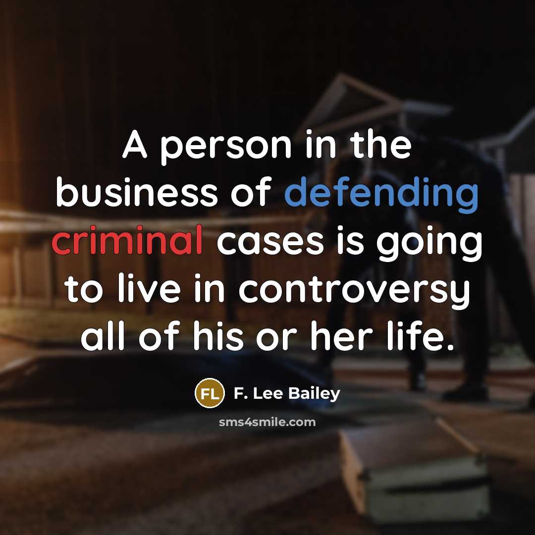 “A person in the business of defending criminal cases is…” quote by F. Lee Bailey