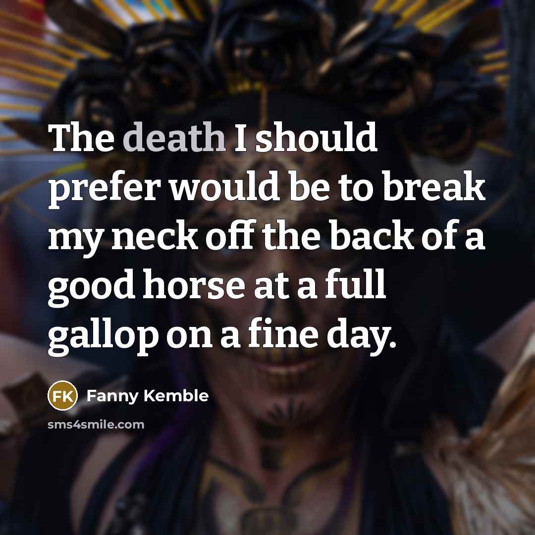 “The death I should prefer would be to break my…” quote by Fanny Kemble