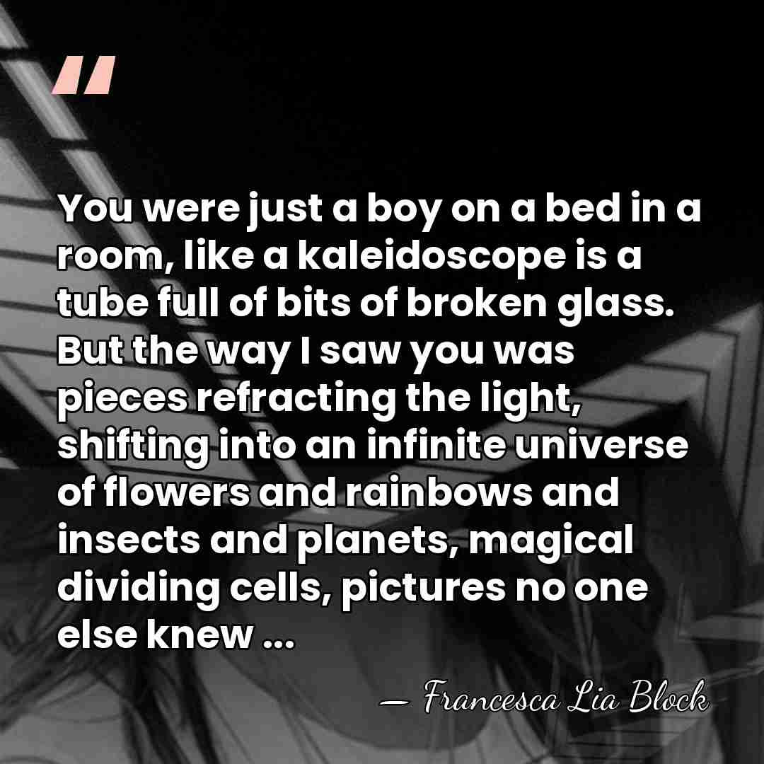 You were just a boy on a bed in a room, like&hellip; - Francesca Lia Block