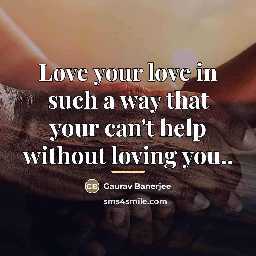 “Love your love in such a way that your can't…” quote by Gaurav Banerjee