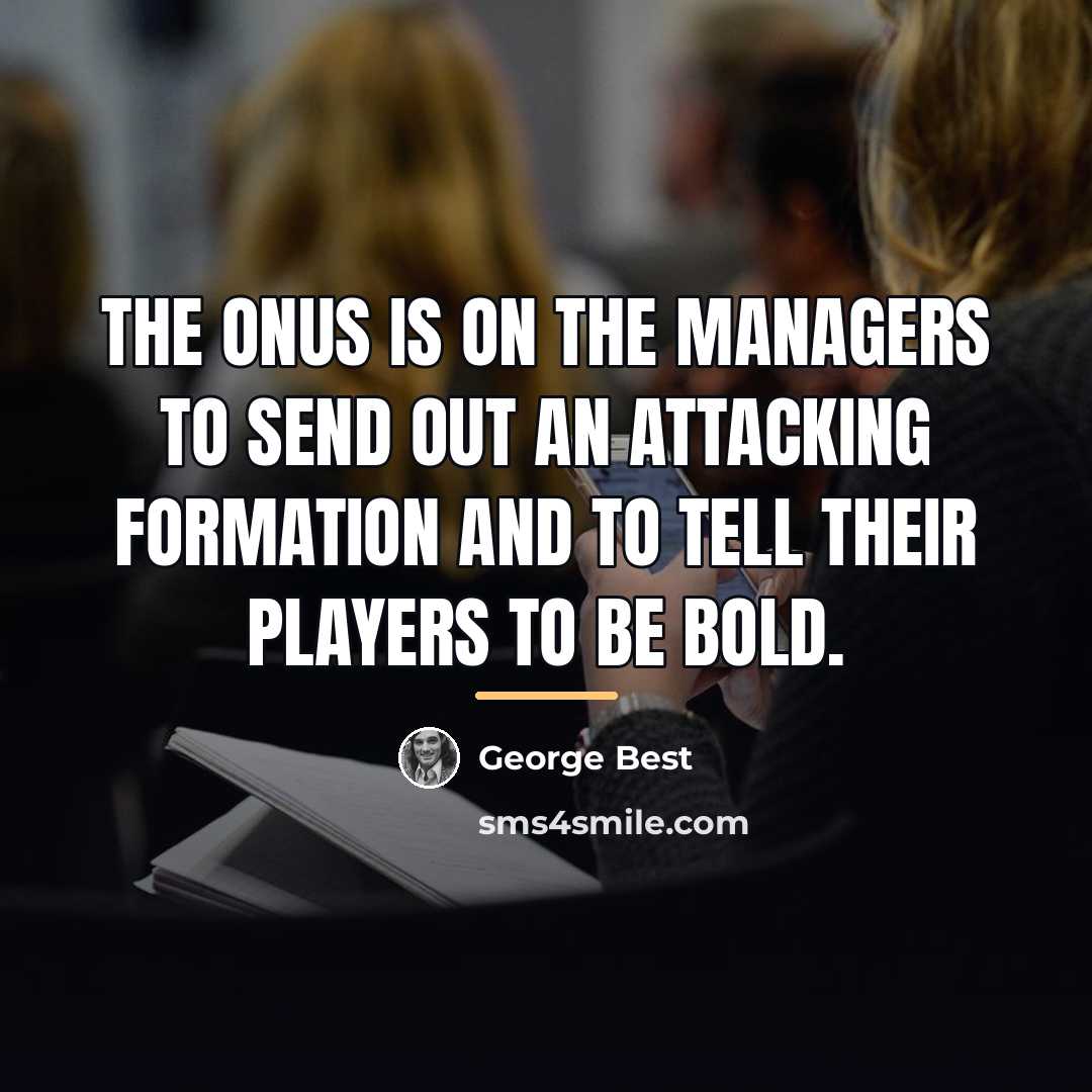 “The onus is on the managers to send out an…” quote by George Best