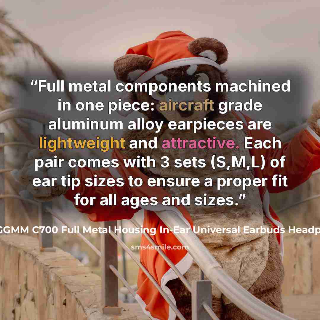 “Full metal components machined in one piece: aircraft grade aluminum alloy earpieces are lightweight and attractive. Each pair comes with 3 sets (S,M,L) of ear tip sizes to ensure a proper fit for all ages and sizes.” quote by GGMM C700 Full Metal Housing In-Ear Universal Earbuds Headphone