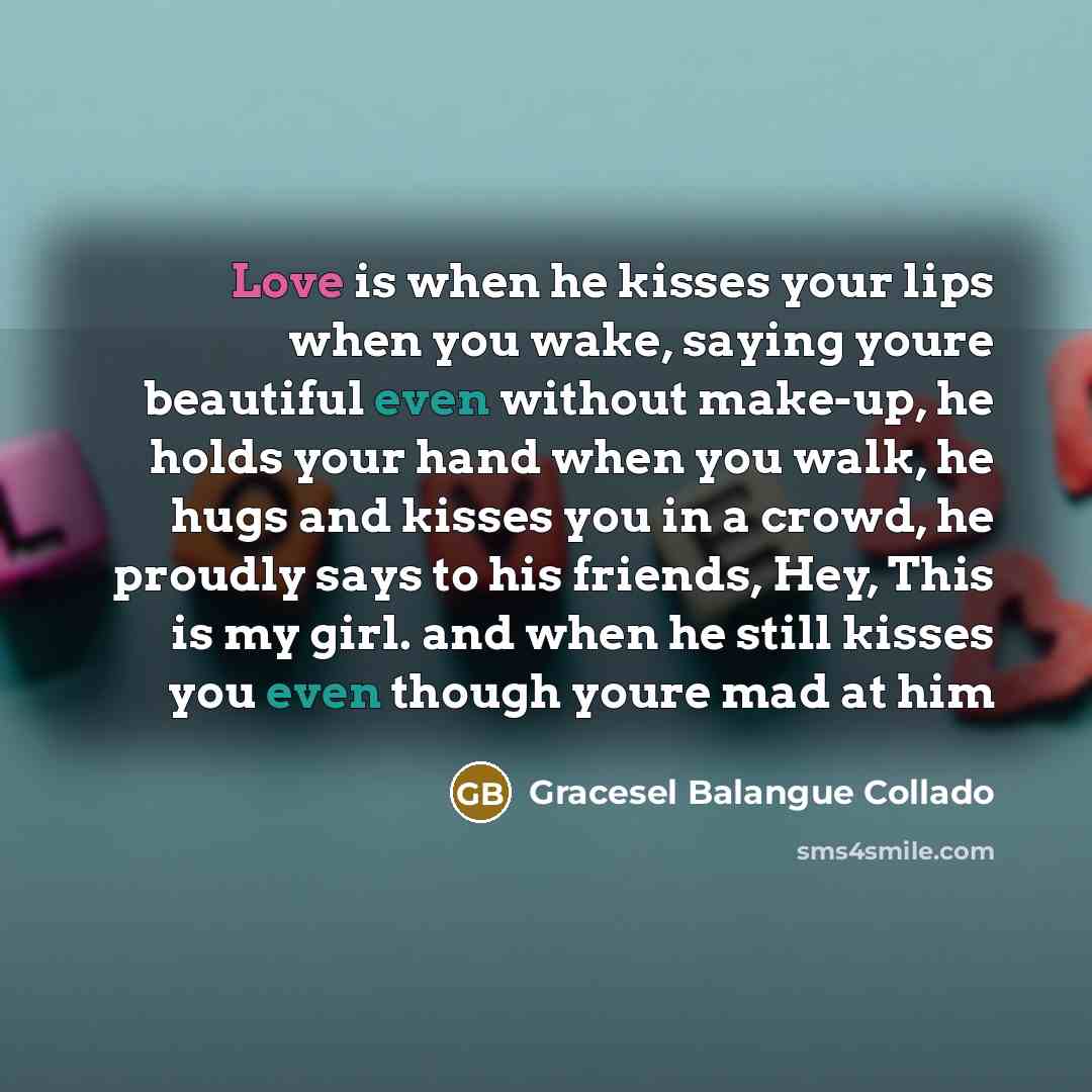 “Love is when he kisses your lips when you wake,…” quote by Gracesel Balangue Collado