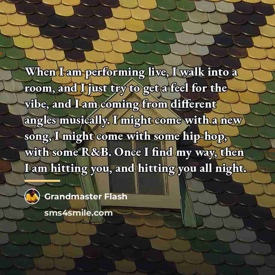 “When I am performing live, I walk into a room,…” quote by Grandmaster Flash