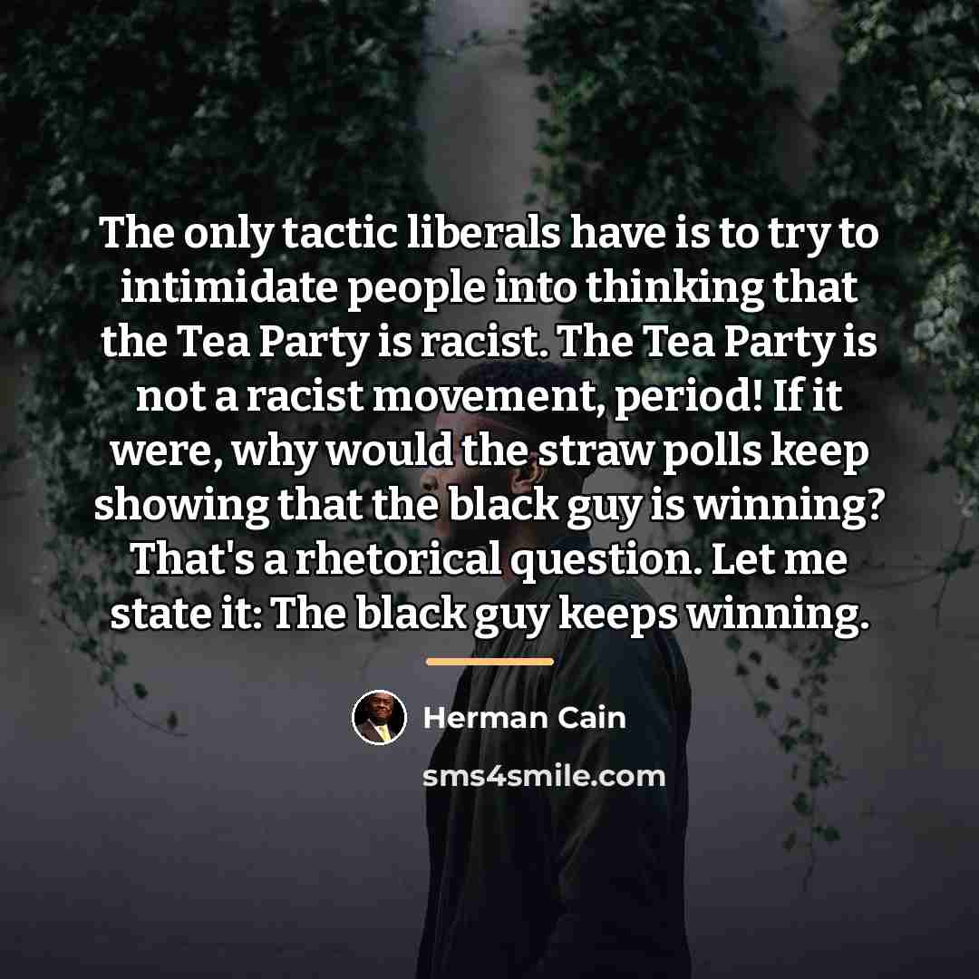 “The only tactic liberals have is to try to intimidate…” quote by Herman Cain