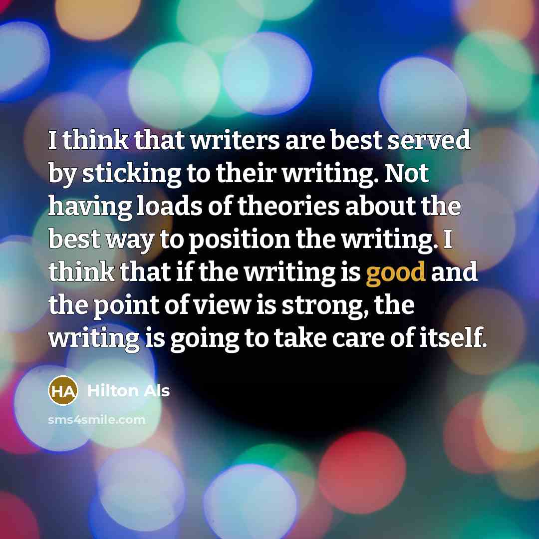 “I think that writers are best served by sticking to…” quote by Hilton Als