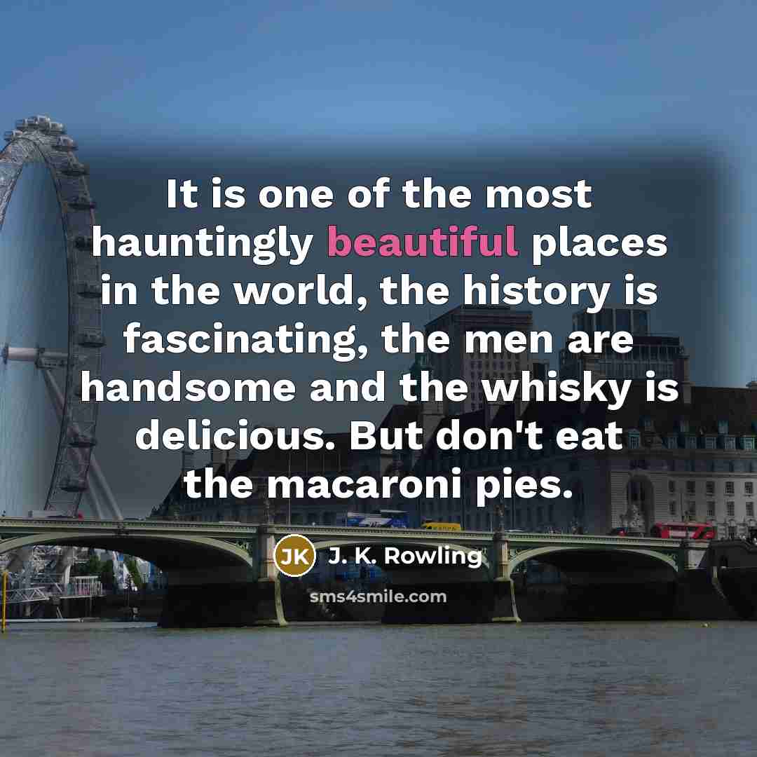 “It is one of the most hauntingly beautiful places in…” quote by J. K. Rowling
