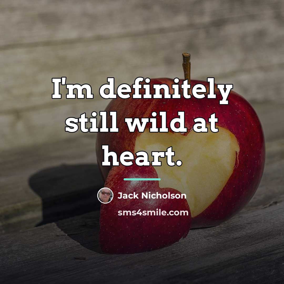 “I'm definitely still wild at heart.…” quote by Jack Nicholson