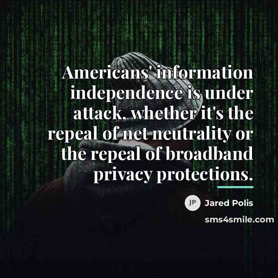 “Americans' information independence is under attack, whether it's the repeal…” quote by Jared Polis
