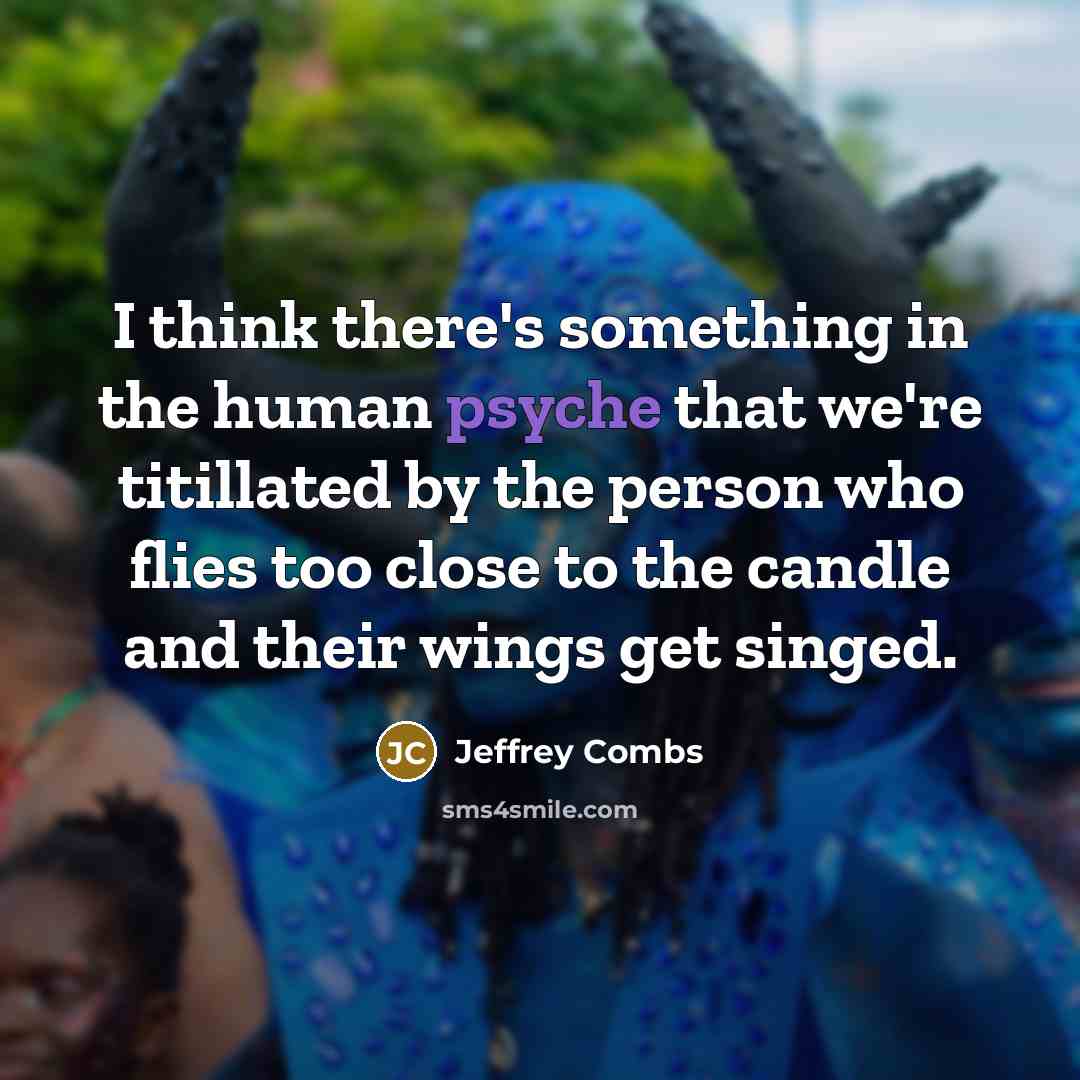 “I think there's something in the human psyche that we're…” quote by Jeffrey Combs