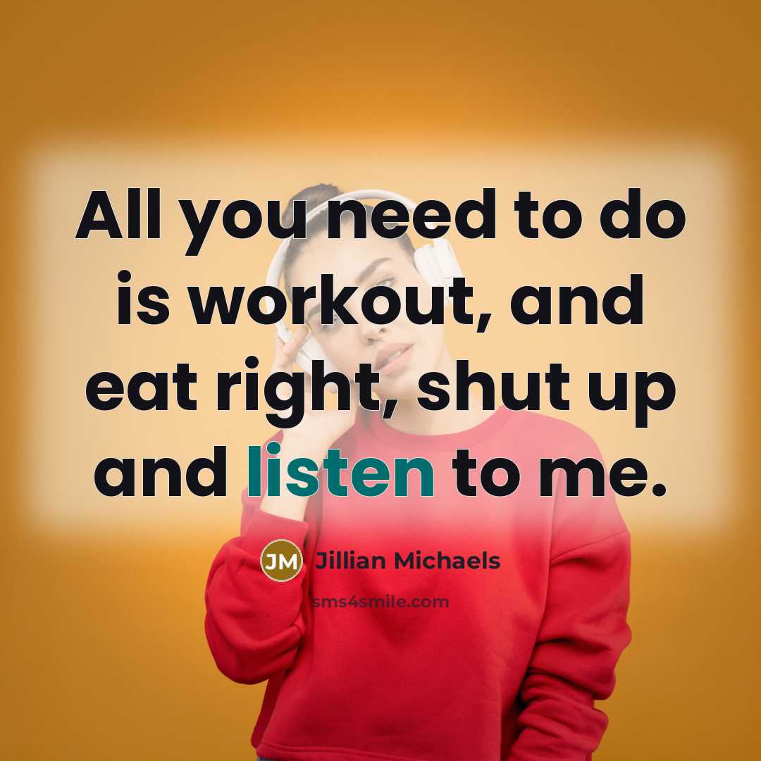 “All you need to do is workout, and eat right,…” quote by Jillian Michaels