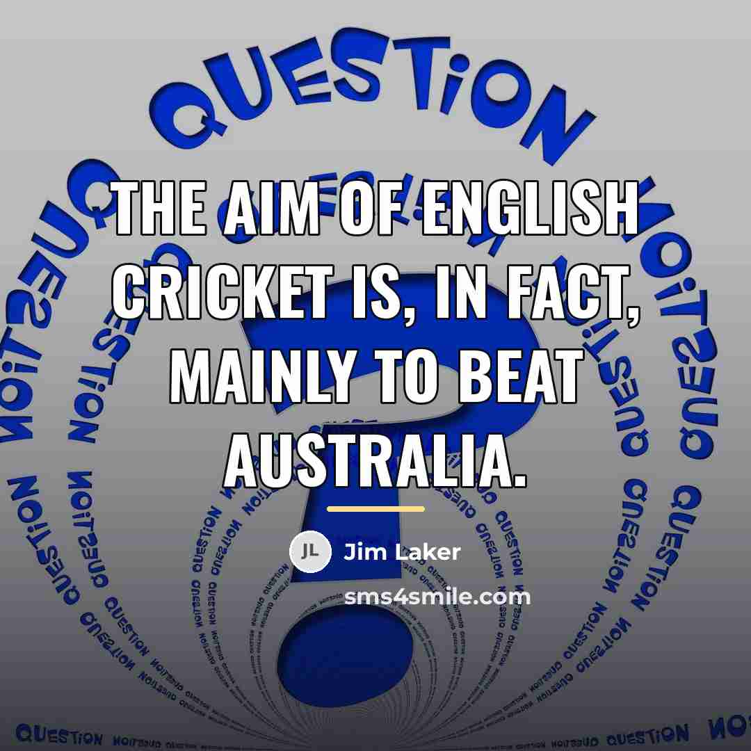 “The aim of English cricket is, in fact, mainly to…” quote by Jim Laker