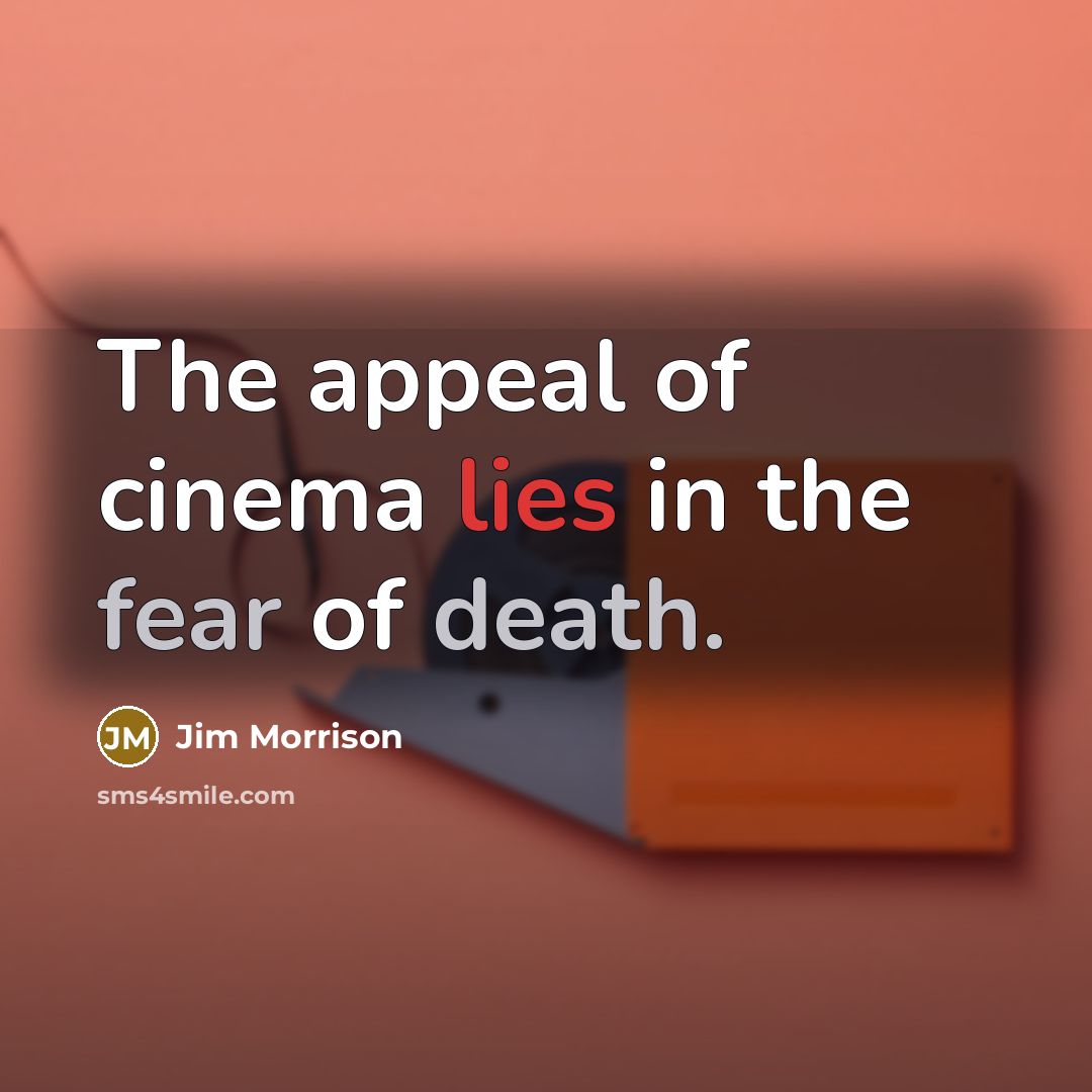 “The appeal of cinema lies in the fear of death.…” quote by Jim Morrison