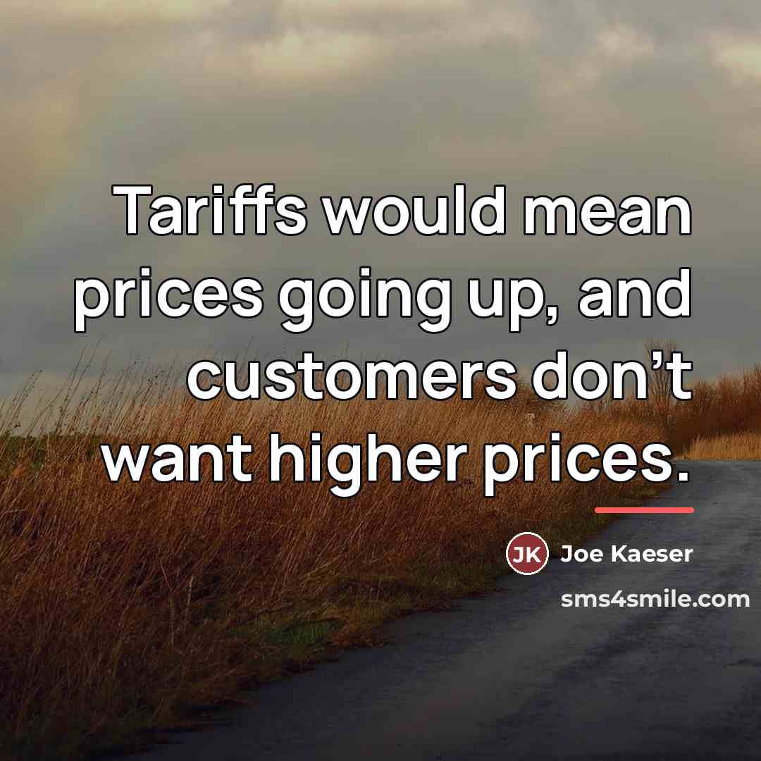 “Tariffs would mean prices going up, and customers don't want…” quote by Joe Kaeser