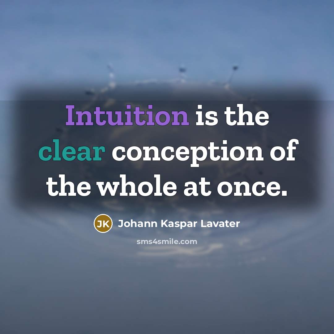“Intuition is the clear conception of the whole at once.…” quote by Johann Kaspar Lavater